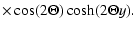 $\displaystyle \times \cos (2 \Theta) \cosh (2 \Theta y).$