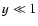 ${y} \ll 1$
