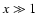 ${x} \gg 1$