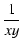 $\displaystyle {1 \over x y}$