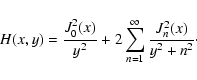 \begin{displaymath}H(x,y) = {J_{0}^{2}(x) \over y^2} + 2 \sum _{n=1} ^{\infty}
{J_{n}^{2}(x) \over y^2 + n^2}\cdot
\end{displaymath}
