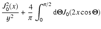 $\displaystyle {J_0^2 (x) \over y^2} + {4 \over \pi} \int_{0}^{\pi /2} {\rm d}
\Theta J_0 (2 x \cos \Theta)$