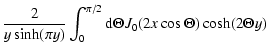 $\displaystyle {2 \over y \sinh(\pi y)} \int_0^{\pi /2} {\rm d} \Theta J_0 (2 x \cos \Theta) \cosh (2 \Theta y)$