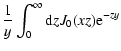 $\displaystyle {1 \over y} \int_0^{\infty} {\rm d} z J_0 (x z) {\rm e}^{-zy}$