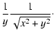 $\displaystyle {1 \over y} {1 \over \sqrt{x^2 + y^2}}\cdot$