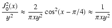 $\displaystyle {J_{0}^2 (x) \over y^2} \approx {2 \over \pi x y^2} \cos^2 (x - \pi / 4) \approx {1 \over \pi x y^2}$