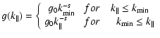$\displaystyle g(k_{\parallel}) =
\left\{
\begin{array}{ccc}
g_{0} k_{\rm min}^{...
...lel}^{-s} \quad & for & \quad k_{\rm min} \leq k_{\parallel}
\end{array}\right.$