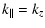 $\displaystyle k_{\parallel} = k_{z}$