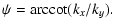 $\displaystyle \psi = \textnormal{arccot}(k_{x} / k_{y}).$