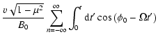 $\displaystyle {v \sqrt{1-\mu^2}\over B_0}\sum_{n=-\infty}^\infty
\int_0^t{\rm d}t{'} \cos \left(\phi _0-\Omega t{'}\right)$