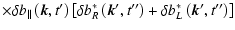 $\displaystyle \times \delta b_{\parallel }\left(\vec{k},t{'}\right) \left[ \del...
...left(\vec{k}{'},t{''}\right)+
\delta b^*_L\left(\vec{k}{'},t{''}\right) \right]$