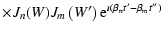 $\displaystyle \times J_n(W)J_m\left(W{'}\right){\rm e}^{\imath \left(\beta
_nt{'}-\beta _mt{''}\right)}$