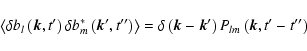 \begin{displaymath}\left\langle\delta b_l\left(\vec{k},t{'}\right)\delta b_m^*\l...
...\vec{k}-\vec{k}{'}\right)P_{lm}\left(\vec{k},t{'}-t{''}\right)
\end{displaymath}