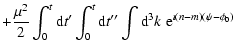 $\displaystyle + {\mu ^2\over 2}\int_0^t{\rm d}t{'}\int_0^t{\rm d}t{''}\int {\rm d}^3k\; {\rm e}^{\imath
(n-m)(\psi-\phi _0)}$