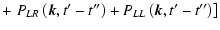 $\displaystyle + \left. P_{LR}\left(\vec{k},t{'}-t{''}\right)+P_{LL}\left(\vec{k},t{'}-t{''}\right) \right]$
