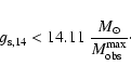 \begin{displaymath}g_{\rm s,14}<14.11 \; {M_\odot \over M^{\rm max}_{\rm obs}}\cdot
\end{displaymath}