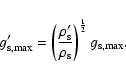 \begin{displaymath}g^\prime_{\rm s,max}=
\left({\rho^\prime_{\rm s}\over \rho_{\rm s}}\right)^{1\over 2}
g_{\rm s,max}.
\end{displaymath}