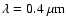 $\lambda=0.4~\mu {\rm m}$