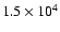$1.5\times 10^4$