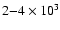 $2{-}4 \times 10^3$