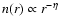 $n(r) \propto
r^{-\eta}~$