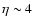 $\eta \sim 4$