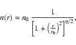 \begin{displaymath}n(r) = n_0~\frac{1}{ \left[ 1 + \left( \frac{r}{r_0}
\right)^2 \right]^{\eta/2} },
\end{displaymath}