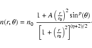 \begin{displaymath}n(r,\theta) = n_0~\frac{1 + A \left( \frac{r}{r_0} \right)^2 ...
...+ \left( \frac{r}{r_0} \right)^2
\right]^{(\eta+2)/2} } \cdot
\end{displaymath}
