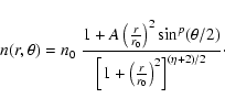 \begin{displaymath}n(r,\theta) = n_0~\frac{1 + A \left( \frac{r}{r_0} \right)^2 ...
...+ \left(
\frac{r}{r_0} \right)^2 \right]^{(\eta+2)/2} } \cdot
\end{displaymath}