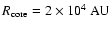 $R_{\rm core} = 2 \times 10^4~{\rm AU}$