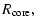 $\displaystyle R_{\rm core},$