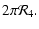 $\displaystyle 2\pi\mathcal{R}_4.$