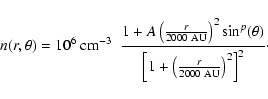 \begin{displaymath}n(r,\theta) = 10^6~{\rm cm}^{-3}\;~\frac{1 + A \left( \frac{r...
... +
\left( \frac{r}{2000~{\rm AU}} \right)^2 \right]^2 } \cdot
\end{displaymath}