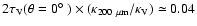 $2 \tau_{\rm V}(\theta = 0\hbox{$^\circ$ }) \times (\kappa_{200~ \mu {\rm m}}
/\kappa_{\rm V}) \simeq 0.04$