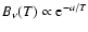 $B_\nu (T)\propto {\rm e}^{-a/T}$