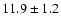 $11.9 \pm 1.2$