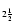 $_{2 \frac{1}{2}}$