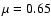 $\mu = 0.65$