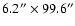 $6.2'' \times 99.6 ''$