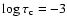 $\log\tau_{\rm c} = -3$