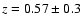$z=0.57\pm0.3$