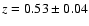 $z=0.53 \pm0.04$