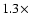$1.3\times$