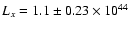 $L_{x}=1.1 \pm 0.23\times10^{44}$