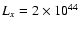 $L_{x}= 2 \times
10^{44}$