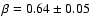 $\beta=0.64 \pm{0.05}$
