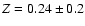 $Z=0.24 \pm 0.2$