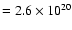 $=2.6\times 10^{20}$