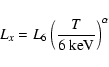 \begin{displaymath}L_{x} = L_{6} \left(\frac{T}{6 ~\rm keV} \right)^{\alpha} %
\end{displaymath}