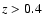 ${\textit{z}>0.4}$